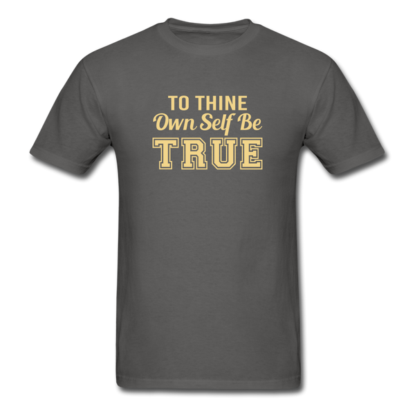 Unisex- To Thine Own Self Be True - charcoal