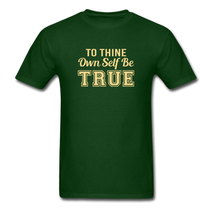 Unisex- To Thine Own Self Be True - forest green